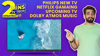 2 Mins TV Tech Update #11 Philips 7 Series | Netflix Gaming | Upcoming TV | Oneplus U1S & More
