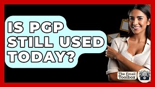 Is PGP Still Used Today? - TheEmailToolbox.com
