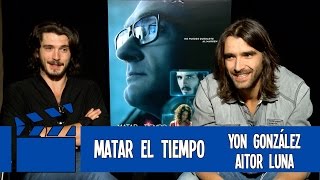 Matar el tiempo: Entrevista a Yon González y Aitor Luna