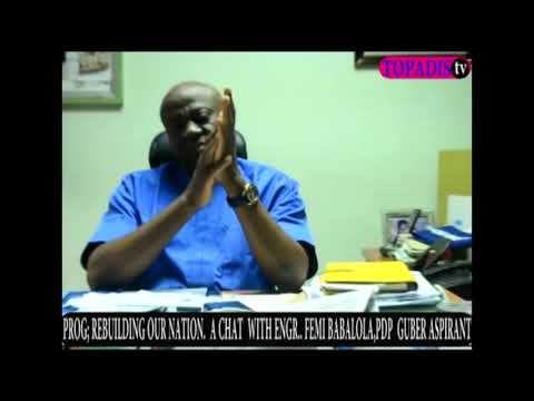 TOPADIS TV. PROG; REBUILDING OUR NATION. A CHAT WITH ENGR. FEMI BABALOLA, PDP GUBER ASPIRANT.