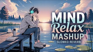 Best Mind Relax Lofi Songs | Mind Relax Lofi Mashup Songs | Romantic Lofi Mashup | Slowed and Reverb