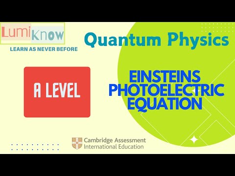 Einstein’s Photoelectric Equation Explained | LumiKnow A Level Physics