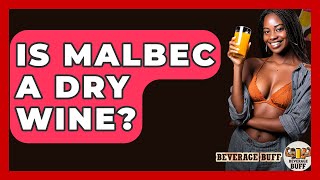 Is Malbec A Dry Wine? - Beverage Buff