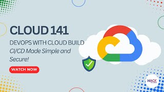 Cloud 141: DevOps with Cloud Build - CICD Made Simple and Secure | Hack The Cloud
