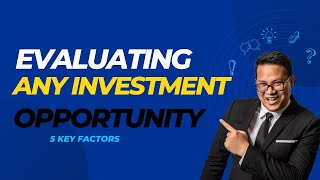 5 Key Factors to Consider When Evaluating Any Investment Opportunity