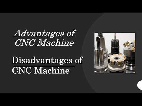 Advantages of CNC Machines, Disadvantages of CNC Machines, Applications and Types of CNC Machines