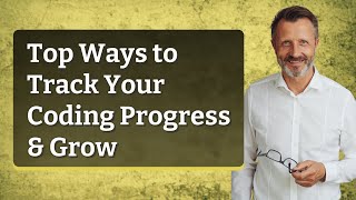 Top Ways to Track Your Coding Progress & Grow