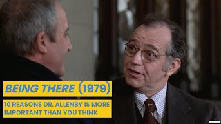 BEING THERE (1979): WHY DR. ALLENBY IS MORE IMPORTANT THAN YOU THINK