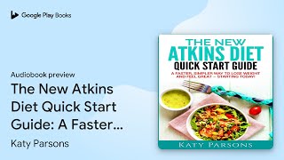 The New Atkins Diet Quick Start Guide: A… by Katy Parsons · Audiobook preview