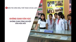 Bản tin VHTTDL: Không gian văn học - Không gian công nghiệp văn hóa mới