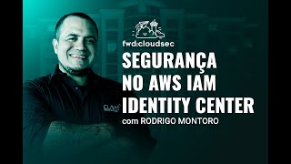 fwd:cloudsec 2023 - Palestra "AWS Identity Center" - Rodrigo Montoro
