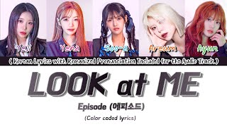 EPISODE (에피소드) – Look at me (Color Coded Rom/Han/Eng Lyrics)