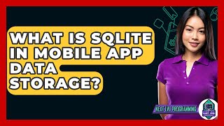 What Is SQLite In Mobile App Data Storage? - Next LVL Programming
