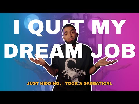 I QUIT MY DREAM JOB! Just kidding, I took a sabbatical...