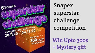SnapEx superstar challenge competition win Upto 300 usdt & Mystery gift by Snapex