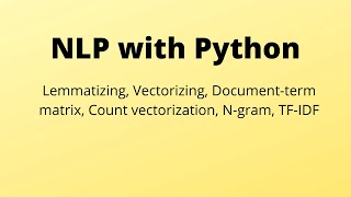 Lemmatizing, Vectorizing, Document-term matrix, Count vectorization, N-gram, TF-IDF