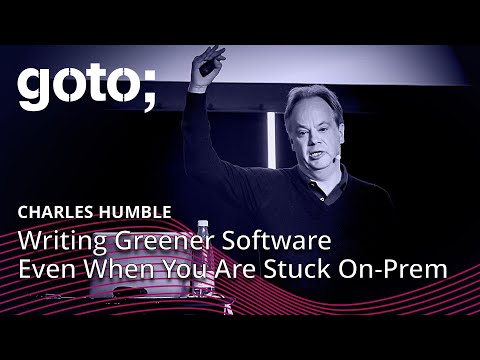 Writing Greener Software Even When You Are Stuck On-Prem • Charles Humble • GOTO 2024