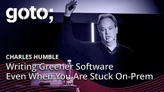 Writing Greener Software Even When You Are Stuck On-Prem • Charles Humble • GOTO 2024