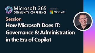 How Microsoft Does IT: Governance & Administration in the Era of Copilot | M365 Community Conference