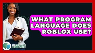 What Program Language Does Roblox Use? - The Language Library