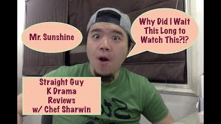 I Review Mr. Sunshine! || Straight Guy K Drama Reviews || Chef Sharwin