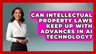 Can Intellectual Property Laws Keep Up With Advances in AI Technology? | AI and Technology Law News