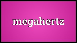 Megahertz Meaning
