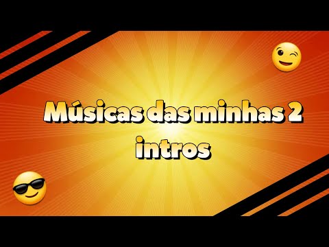 Músicas das minhas duas intros