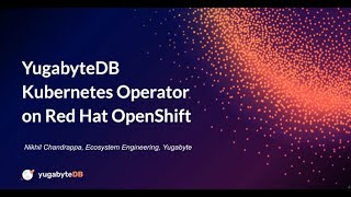 YugabyteDB Kubernetes Operator on Red Hat OpenShift