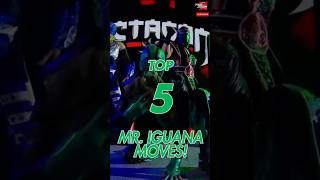 TOP 5 MR  IGUANA MOVES!  #mriguana #AAA #WWE #worldscollide