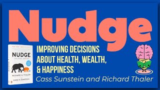Nudge: Improving Decisions about Health, Wealth & Happiness: Cass Sunstein & Richard Thaler: Summary