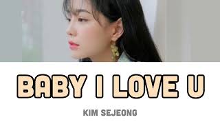 【日本語訳・カナルビ・KPOP】Baby I Love U-KIM SEJEONG(キムセジョン)