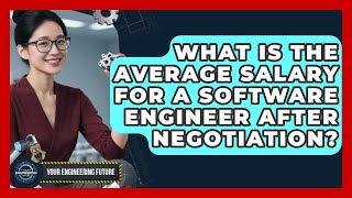 What Is the Average Salary for a Software Engineer After Negotiation? | Your Engineering Future