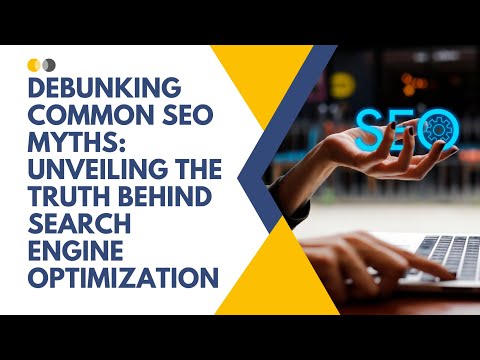 Debunking Common SEO Myths   Unveiling the Truth Behind Search Engine Optimization