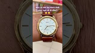 Nếu có thể du hành thời gian, bạn sẽ đi đâu!? ✅☎ 0838260784 #traicaytran #watch #dongho #matkinh