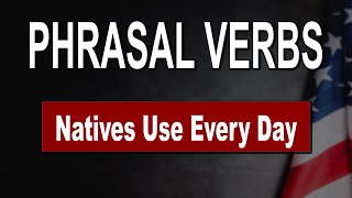 Phrasal Verbs (the most important and commonly used by native English speakers!)