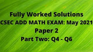 CXC ADDITIONAL MATHEMATICS 2021 Exam: Fully Worked Solutions (Part 2) Q4 to Q6: Adobe Math Lab