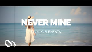 Moving Elements - Never Mine (Official Lyric Video) | Funky Sad Banger 💔