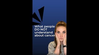 What People DO NOT Understand About Cancer