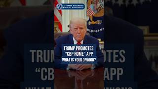Trump Promotes the "CBP Home" App #immigration #jesusreyeslaw