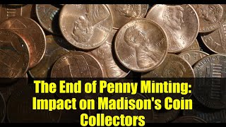 The End of Penny Minting: Impact on Madison's Coin Collectors