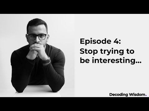004. Stop trying to be interesting...