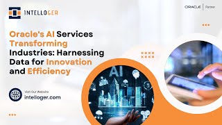Oracle's AI Services Transforming  Industries Harnessing Data for Innovation  | Intelloger