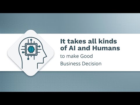 It takes all kinds of AI and Humans to make Good Business Decision