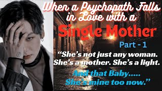When_a_Psychopath_Falls_in_Love_with_a_Single_Mother || Part-1 #jkseries #jkff #jeonjungkook #bts