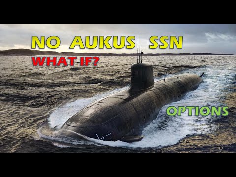 No AUKUS SSN for Australia? What If?