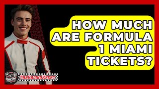 How Much Are Formula 1 Miami Tickets? - The Racing Xpert