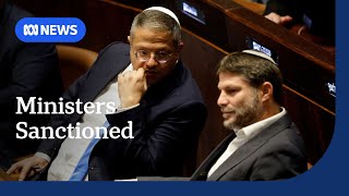Australia, UK sanction controversial Israeli ministers | ABC NEWS