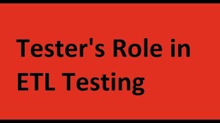 What is the Tester's role in ETL Testing?