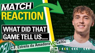C.F. Estrela da Amadora vs Celtic - Full time REACTION